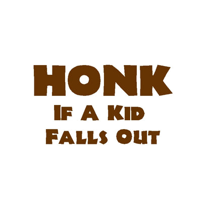 HONK If A Kid Falls Out Car Decal – Durable Vinyl Sticker QT395 Brown 20x11 cm – Car Accessories | MotorWorld Marketplace