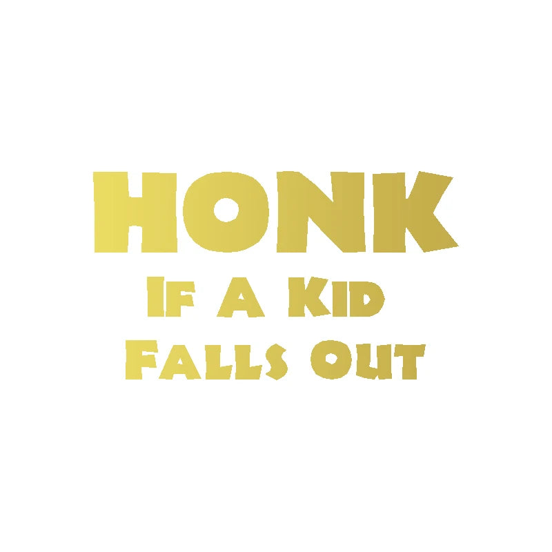 HONK If A Kid Falls Out Car Decal – Durable Vinyl Sticker QT395 Golden 20x11 cm – Car Accessories | MotorWorld Marketplace
