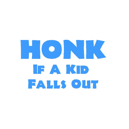 HONK If A Kid Falls Out Car Decal – Durable Vinyl Sticker QT395 Blue 20x11 cm – Car Accessories | MotorWorld Marketplace