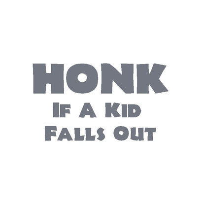 HONK If A Kid Falls Out Car Decal – Durable Vinyl Sticker QT395 Dark Gray 20x11 cm – Car Accessories | MotorWorld Marketplace